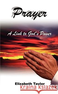 Prayer: A Link to God's Power Taylor, Elizabeth 9780759640283 Authorhouse - książka