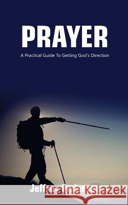 Prayer: A Practical Guide to Getting God's Direction Rev Jeffrey P. Pedersen 9781999926601 Baal Hamon Publishers - książka