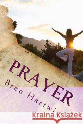 Prayer: A prayer for people of all faiths and religions Hartwig, Bren 9781533195319 Createspace Independent Publishing Platform - książka