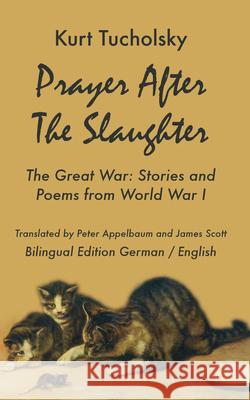 Prayer After the Slaughter: The Great War: Poems and Stories from World War I Kurt Tucholsky Peter Appelbaum James Scott 9781935902287 Berlinica - książka