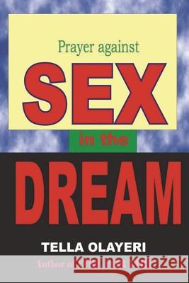 Prayer against SEX in the DREAM Tella Olayeri 9781983509001 Createspace Independent Publishing Platform - książka