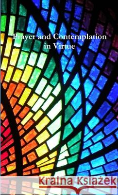 Prayer and Contemplation in Virtue Tiffany A. Riebel 9781387486052 Lulu.com - książka