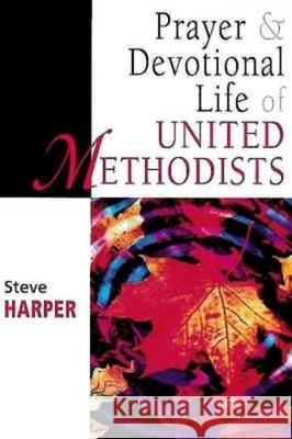 Prayer and Devotional Life of United Methodists Steve Harper 9780687084326 Abingdon Press - książka