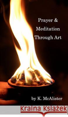 Prayer and Meditation Through Art: Mindfulness McAlister, K. 9780464044260 Blurb - książka