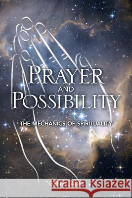 Prayer and Possibility: The Mechanics 0f Spirituality Gene Ladd 9781533013705 Createspace Independent Publishing Platform - książka