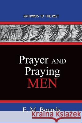 Prayer and Praying Men: Pathways To The Past Edward M. Bounds 9781951497552 Published by Parables - książka