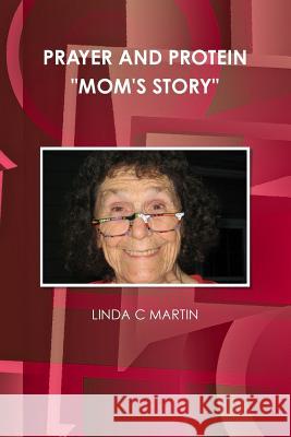 Prayer and Protein Mom's Story Linda C. Martin 9781300719700 Lulu.com - książka