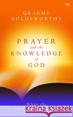 Prayer and the knowledge of God: What The Whole Bible Teaches Graeme (Author) Goldsworthy 9780851113982 Inter-Varsity Press - książka