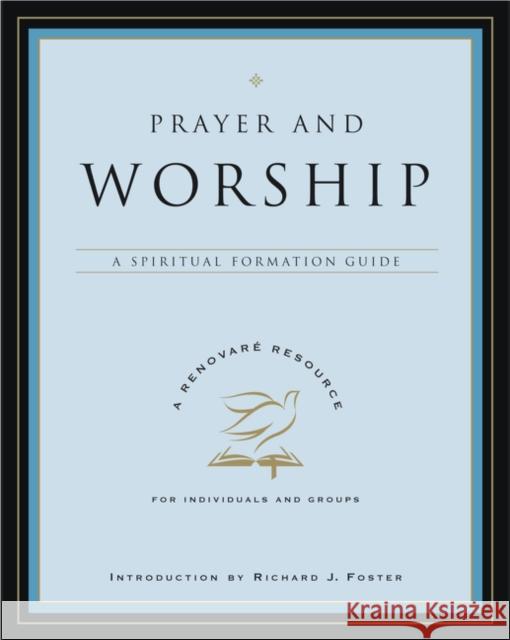 Prayer and Worship: A Spiritual Formation Guide Lynda L. Graybeal Julia L. Roller Richard J. Foster 9780060841256 HarperOne - książka