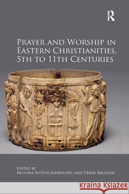 Prayer and Worship in Eastern Christianities, 5th to 11th Centuries Brouria Bitton-Ashkelony Derek Krueger 9780367881290 Routledge - książka