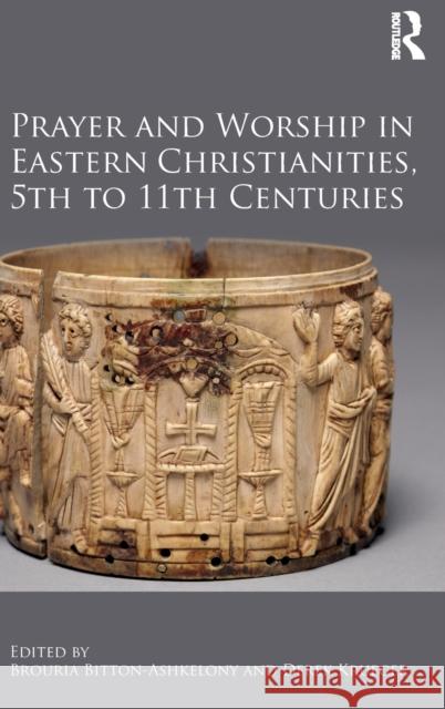 Prayer and Worship in Eastern Christianities, 5th to 11th Centuries Derek Krueger Brouria Bitton-Ashkelony 9781472465689 Routledge - książka