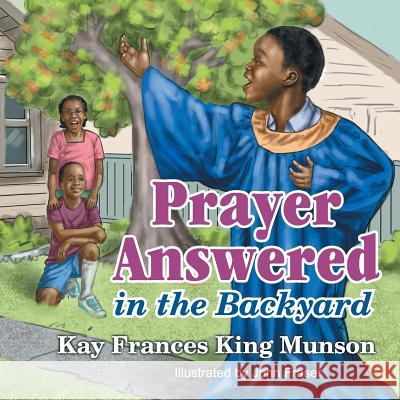 Prayer Answered in the Backyard Kay Frances King Munson, John Fraser 9781479605910 Teach Services, Inc. - książka