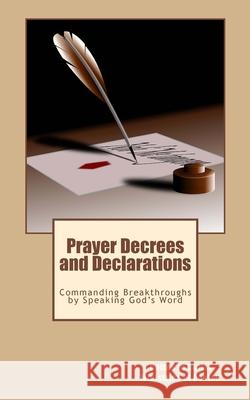Prayer Decrees and Declarations: : Commanding Breakthroughs by Speaking God's Word United In Christ Ministries O 9781530030521 Createspace Independent Publishing Platform - książka