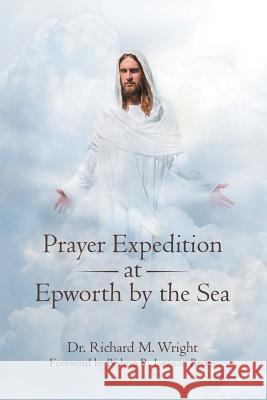 Prayer Expedition at Epworth by the Sea Dr Richard M. Wright Bishop R. Lawson Bryan 9781973628873 WestBow Press - książka