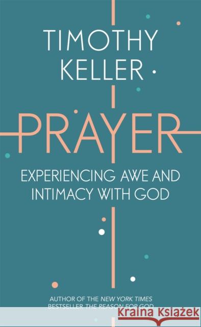 Prayer: Experiencing Awe and Intimacy with God Keller, Timothy 9781444750171 John Murray Press - książka