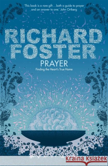 Prayer: Finding the Heart's True Home Richard Foster 9780340979273 John Murray Press - książka