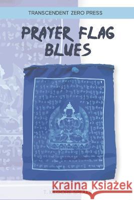 Prayer Flag Blues T Kilgore Splake   9781946460417 Transcendent Zero Press - książka