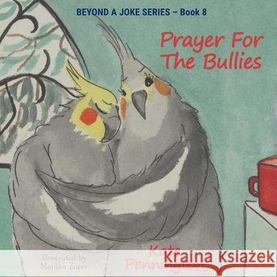 Prayer For The Bullies Kate Pennington Monika Zaper 9780646845012 Beyond a Joke Ltd - książka