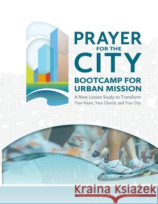 Prayer for the City: Bootcamp for Urban Mission, A Nine Lesson Study John F Smed, Justine Hwang 9780991866274 Grace Project - Prayer Current - książka