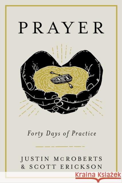 Prayer: Forty Days of Practice Justin McRoberts Scott Erickson 9780525653059 Waterbrook Press - książka