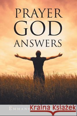 Prayer God Answers Emmanuel Akan Okon 9781669828686 Xlibris Us - książka