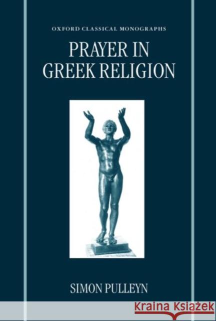 Prayer in Greek Religion Simon Pulleyn 9780198150886 Oxford University Press, USA - książka