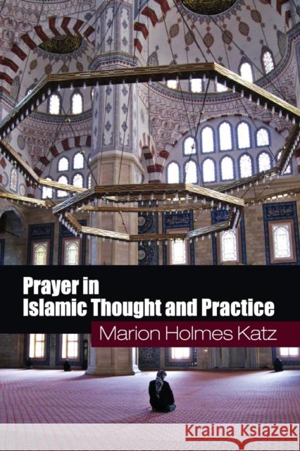 Prayer in Islamic Thought and Practice Marion Holmes Katz 9780521716291 CAMBRIDGE UNIVERSITY PRESS - książka
