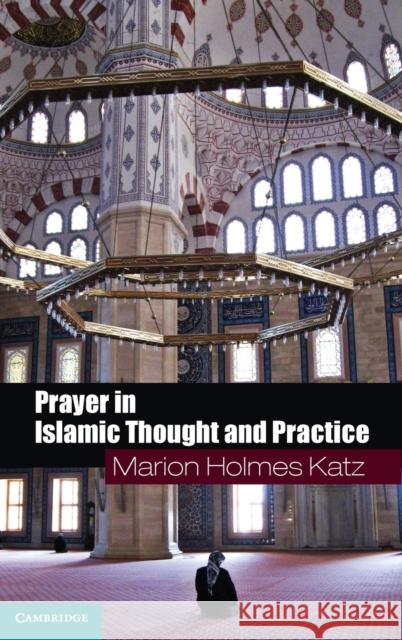 Prayer in Islamic Thought and Practice Marion Holmes Katz 9780521887885  - książka