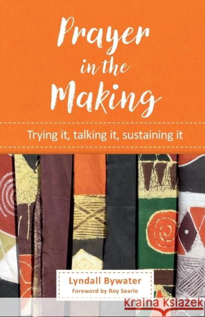 Prayer in the Making: Trying it, talking it, sustaining it Lyndall Bywater 9780857468017 BRF (The Bible Reading Fellowship) - książka