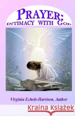 Prayer: Intimacy With God: Prayer: Intercourse With God Echols-Harrison, Virginia E. 9780692208359 Articulate Communications - książka