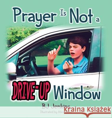 Prayer is NOT a Drive-Up Window Jenkins, Bj 9781953229212 Elijah Kids Publishing - książka