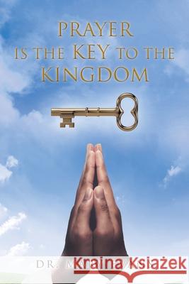 Prayer Is the Key to the Kingdom Dr Mary Evans 9781098046897 Christian Faith - książka