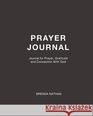 Prayer Journal: Journal for Prayer, Gratitude and Connection With God Brenda Nathan 9781952358111 BrBB House Press - książka