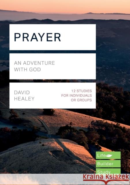 Prayer (Lifebuilder Study Guides): An Adventure with God David Healey   9781783598151 Inter-Varsity Press - książka