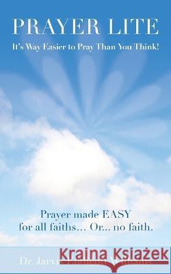 Prayer Lite: It's Way Easier to Pray Than You Think! Jarvis Williams   9781737916741 Dr. Jarvis E Williams DVM - książka