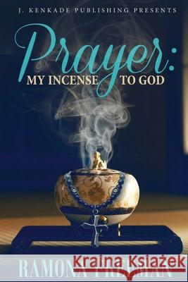 Prayer: My Incense to God Ramona Freeman 9781944486655 J. Kenkade Publishing - książka