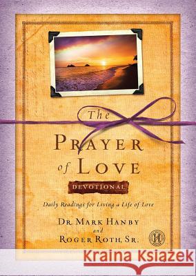 Prayer of Love Devotional: Daily Readings for Living a Life of Love Mark Hanby Roger, Sr. Roth 9781476726984 Howard Books - książka