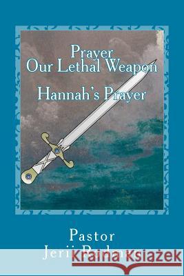 Prayer Our Lethal Weapon: Hannahs Prayer: A Prayer of Petition Jerii Rodman 9781717546838 Createspace Independent Publishing Platform - książka