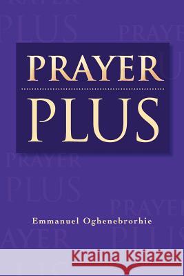 Prayer Plus Emmanuel Oghenebrorhie 9781469189291 Xlibris Corporation - książka