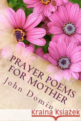 Prayer Poems For Mother: The Perfect Gift for a Mother Domino, John Michael 9781475126136 Createspace - książka