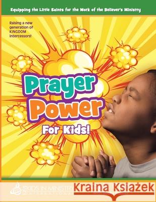 Prayer Power! for Kids: Raising a Generation of Kingdom Intercessors Angela Clark Becky Fischer 9781979789837 Createspace Independent Publishing Platform - książka