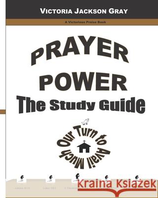 Prayer Power: The Study Guide Victoria Jackson Gray 9781546420354 Createspace Independent Publishing Platform - książka