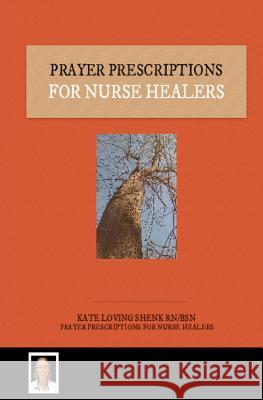 Prayer Prescriptions For Nurse Healers Shenk Rn Bsn, Kate Loving 9781480114951 Createspace - książka
