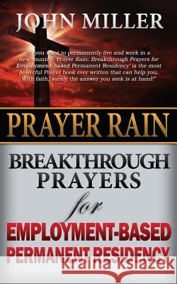 Prayer Rain: Breakthrough Prayers For Employment-Based Permanent Residency Miller, John 9781508768814 Createspace - książka