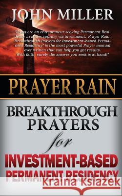Prayer Rain: Breakthrough Prayers For Investment-Based Permanent Residency Miller, John 9781508769712 Createspace - książka