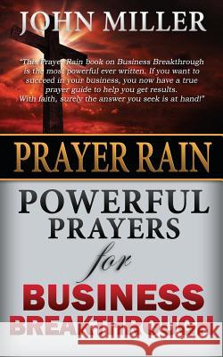 Prayer Rain: Powerful Prayers For Business Breakthrough Miller, John 9781508771012 Createspace - książka