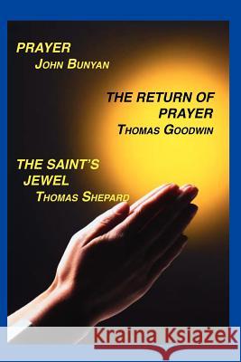 Prayer, Return of Prayer and the Saint's Jewel John Bunyan Thomas Goodwin Thomas Shepard 9781589603738 Sovereign Grace Publishers - książka