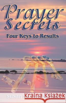 Prayer Secrets: 4 Keys to Results Susan Sherwood Parr 9780972859080 Word Productions LLC - książka