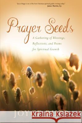 Prayer Seeds: A Gathering of Blessings, Reflections, and Poems for Spiritual Growth Joyce Rupp 9781933495989 Sorin Books - książka