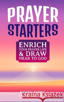 Prayer Starters: Enrich Your Prayer Life & Draw Near to God Violet James, Krystal Kuehn 9798325938603 Independently Published - książka